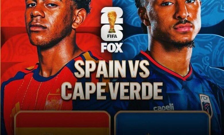 LIVESTREAMING: Spain vs Cape Verde (2026 FIFA World Cup)